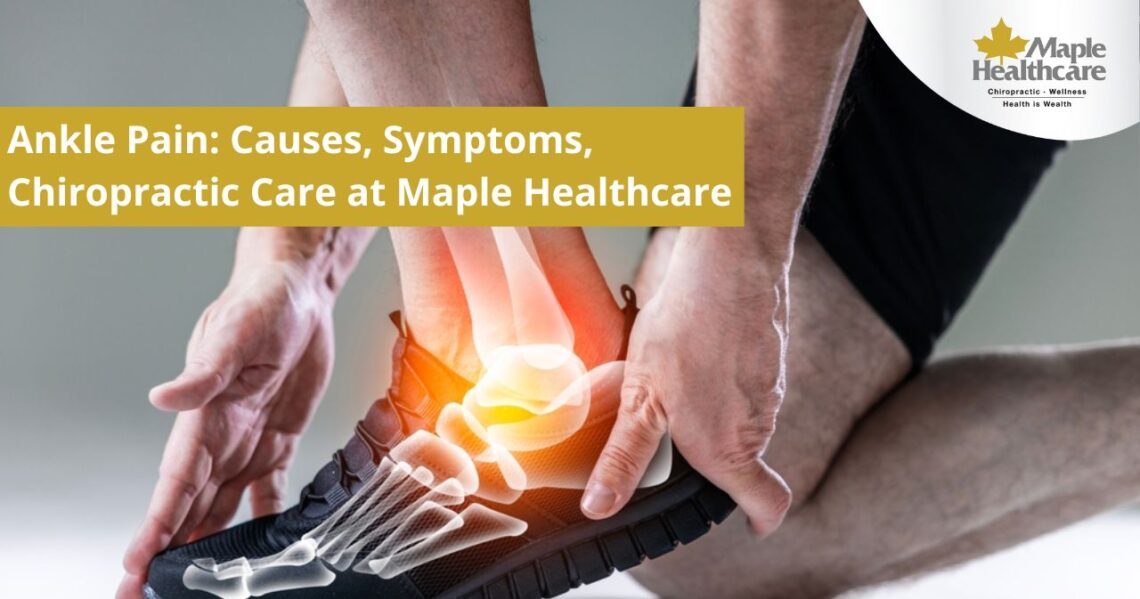 Ankle Pain Treatment in Ho Chi Minh City: Causes, Symptoms and Chiropractic Care at Maple Healthcare