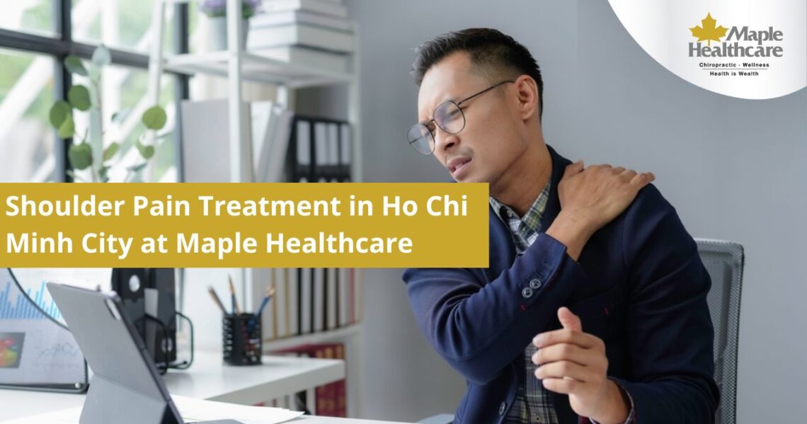 Comprehensive Shoulder Pain Treatment in Ho Chi Minh City at Maple Healthcare